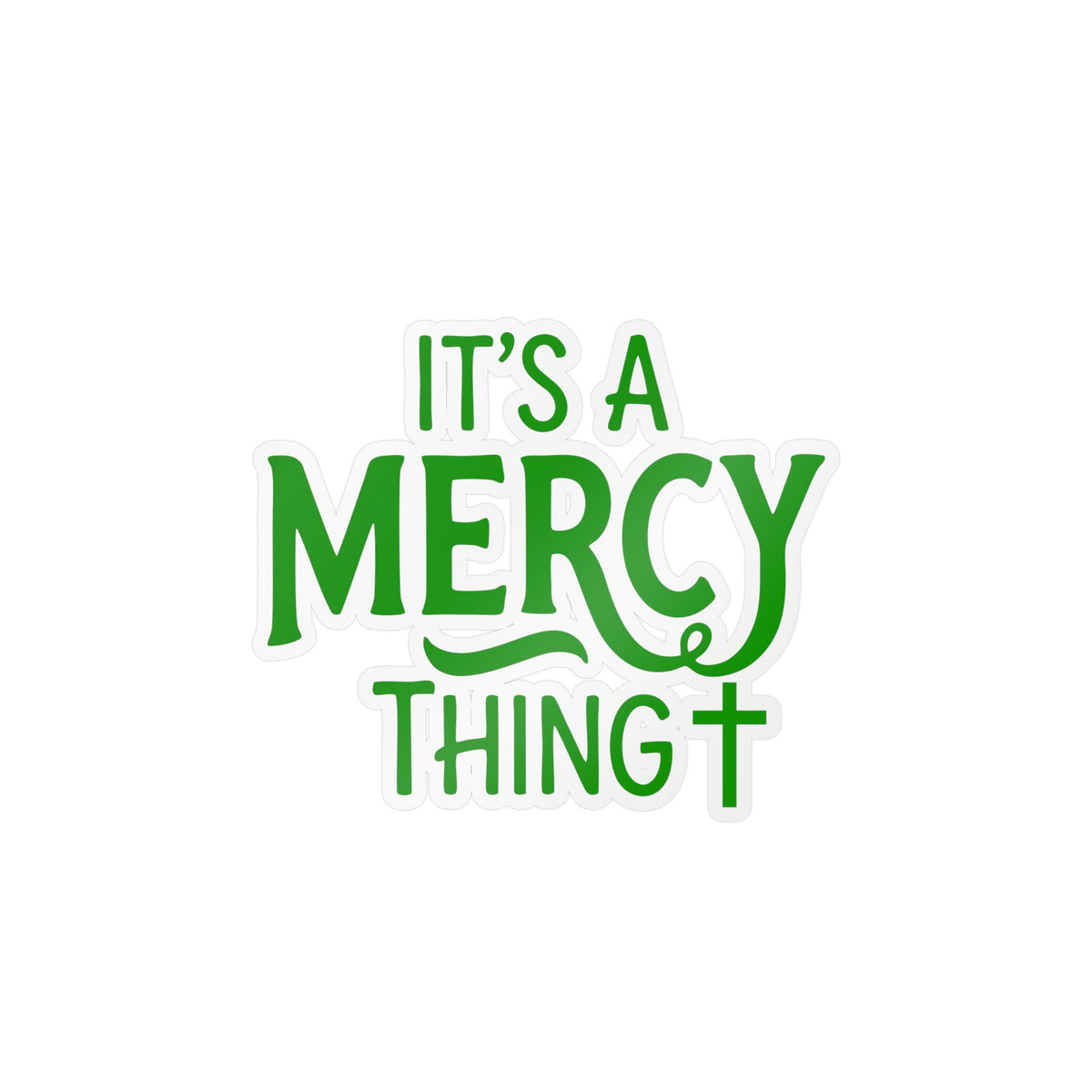 "It’s a Mercy Thing" Religious Vinyl Sticker — Christian Faith Kiss-Cut Decal