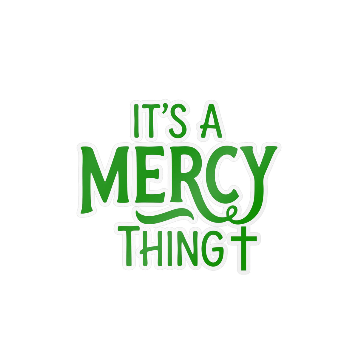 "It’s a Mercy Thing" Religious Vinyl Sticker — Christian Faith Kiss-Cut Decal