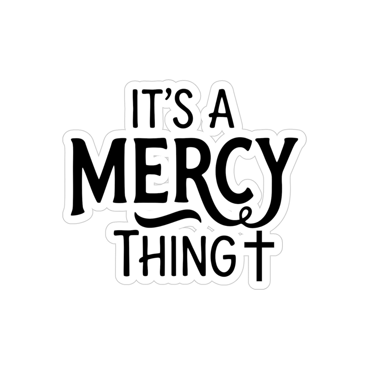 Die-Cut Sticker — “It’s a Mercy Thing” Transparent Outdoor Religious Decal