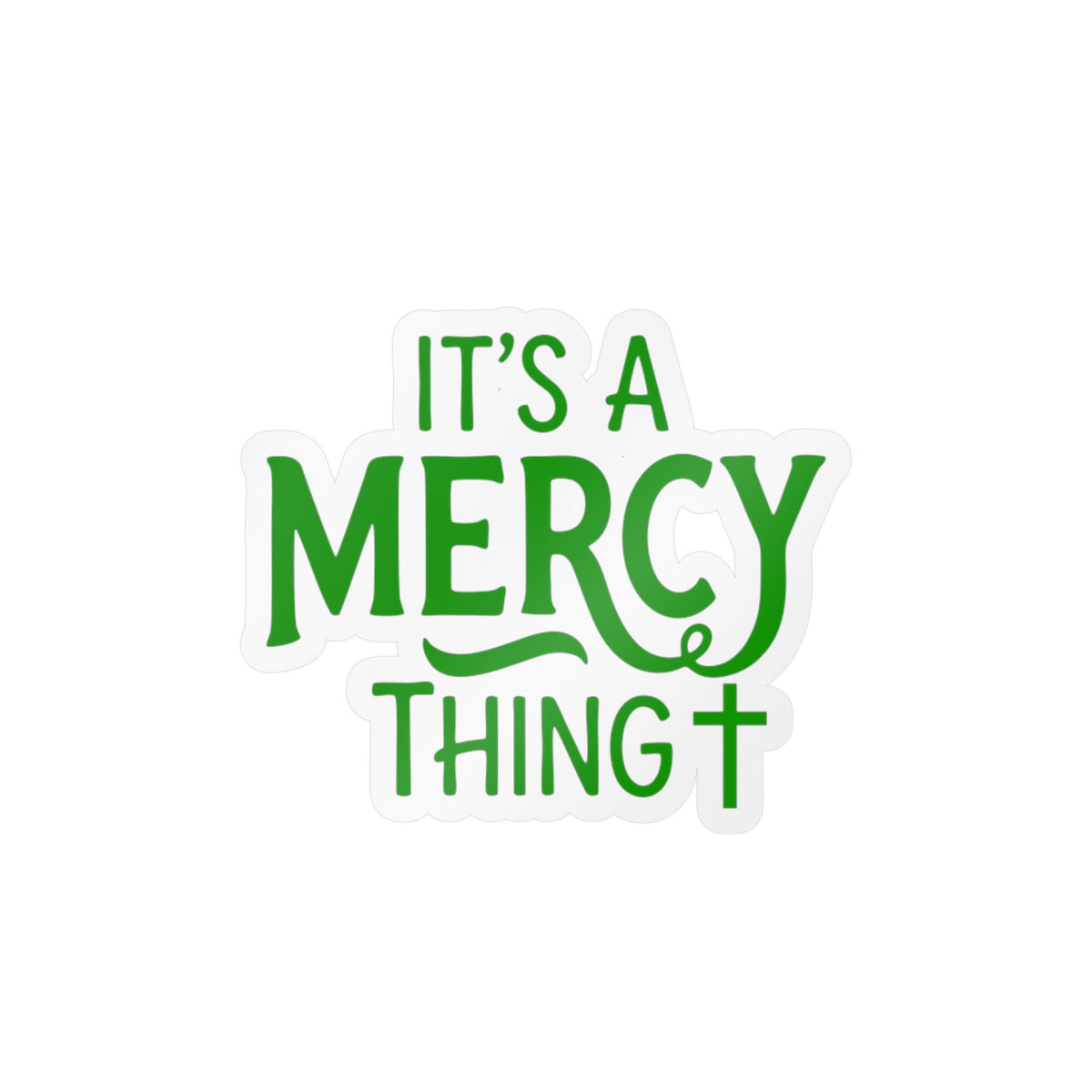 "It’s a Mercy Thing" Religious Vinyl Sticker — Christian Faith Kiss-Cut Decal